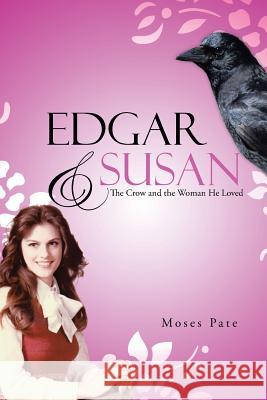 Edgar & Susan: The Crow and the Woman He Loved Pate, Moses 9781490826967 WestBow Press - książka