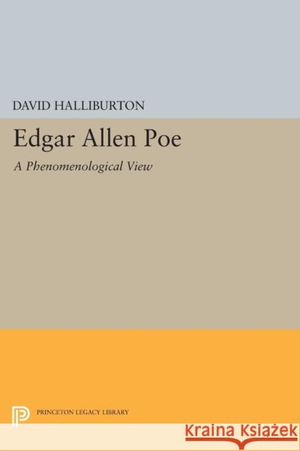 Edgar Allan Poe: A Phenomenological View David Halliburton 9780691619347 Princeton University Press - książka