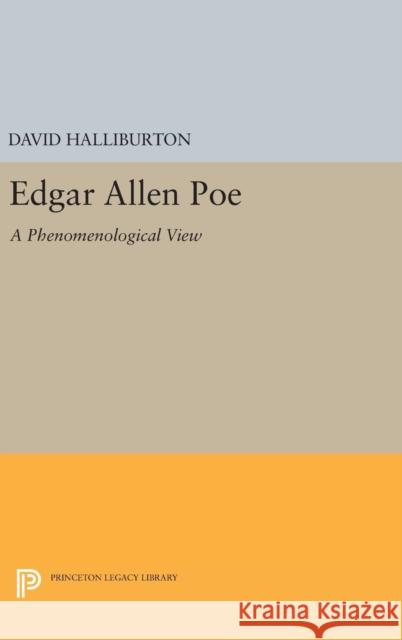 Edgar Allan Poe: A Phenomenological View Halliburton, David 9780691646244 Princeton University Press - książka