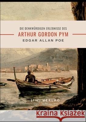 Edgar Allan Poe: Die denkw?rdigen Erlebnisse des Arthur Gordon Pym Edgar Allan Poe 9783965429147 Liwi Literatur- Und Wissenschaftsverlag - książka