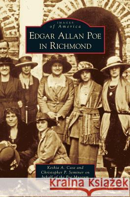 Edgar Allan Poe in Richmond Keshia a Case, Christopher P Semtner 9781531644123 Arcadia Publishing Library Editions - książka