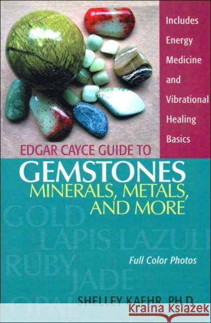 Edgar Cayce Guide to Gemstones, Minerals, Metals, and More Shelley A. Kaehr 9780876045039 A.R.E. Press (Association of Research & Enlig - książka
