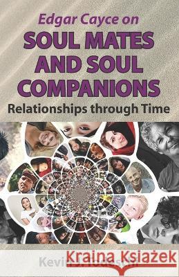 Edgar Cayce on Soul Mates and Soul Companions: Relationships through Time Kevin J. Todeschi 9781938838170 Yazdan Publishing - książka