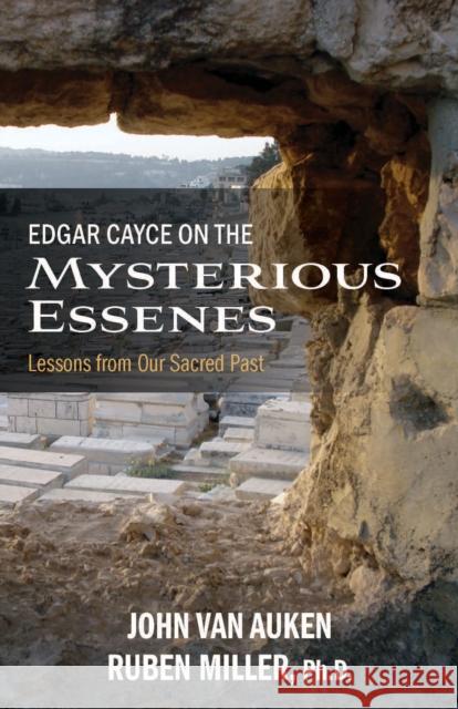 Edgar Cayce on the Mysterious Essenes: Lessons from Our Sacred Past John Va Ruben Miller 9780876048665 A. R. E. Press - książka