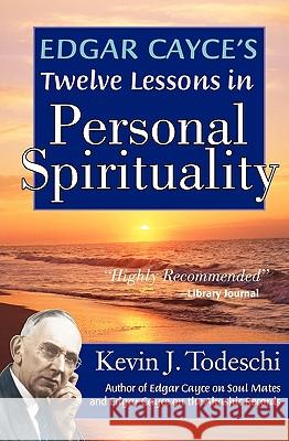 Edgar Cayce's Twelve Lessons in Personal Spirituality Kevin J. Todeschi 9780984567218 Yazdan Publishing - książka