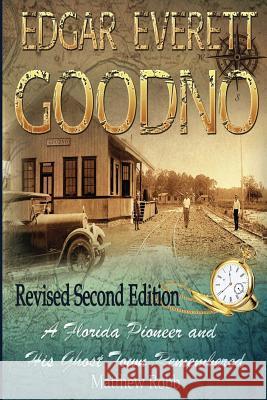 Edgar Everett Goodno: A Florida Pioneer and His Ghost Town Remembered: Second Edition Matthew M. Robb 9781530891191 Createspace Independent Publishing Platform - książka