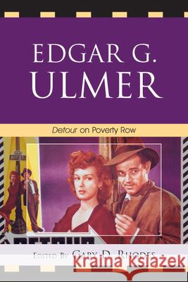 Edgar G. Ulmer: Detour on Poverty Row Rhodes, Gary D. 9780739125687 Lexington Books - książka