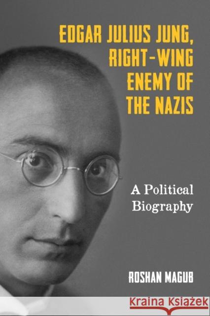 Edgar Julius Jung, Right-Wing Enemy of the Nazis: A Political Biography Magub, Roshan 9781571139665 John Wiley & Sons - książka