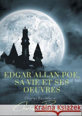 Edgar Poe, sa vie et ses oeuvres: par Charles Baudelaire Charles Baudelaire 9782322257379 Books on Demand - książka