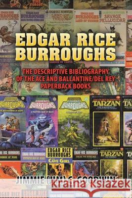 Edgar Rice Burroughs: The Descriptive Bibliography of the Ace and Ballantine/del Rey Paperback Books Jimmie C Goodwin 9781684712403 Lulu Publishing Services - książka