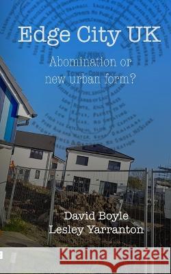 Edge City UK: Abomination or new urban form? Lesley Yarranton David Boyle  9781912119462 Real Press - książka