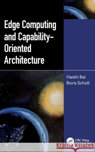 Edge Computing and Capability-Oriented Architecture Bai, Haishi 9780367549817 CRC Press - książka