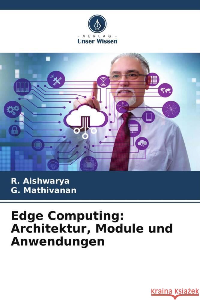 Edge Computing: Architektur, Module und Anwendungen Aishwarya, R., Mathivanan, G. 9786208532185 Verlag Unser Wissen - książka