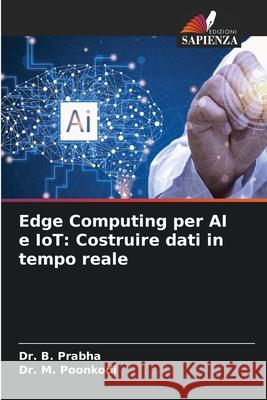 Edge Computing per AI e IoT: Costruire dati in tempo reale B. Prabha M. Poonkodi 9786209245848 Edizioni Sapienza - książka