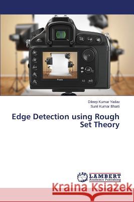 Edge Detection using Rough Set Theory Kumar Yadav Dileep                       Kumar Bharti Sunil 9783659768095 LAP Lambert Academic Publishing - książka