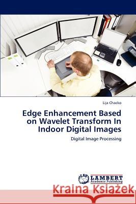 Edge Enhancement Based on Wavelet Transform In Indoor Digital Images Chacko, Lija 9783659194542 LAP Lambert Academic Publishing - książka