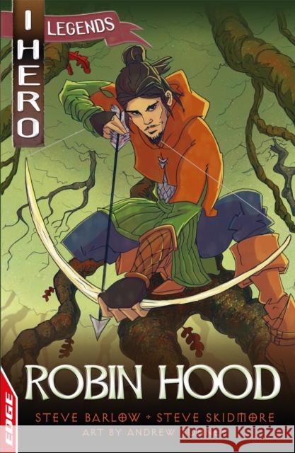 EDGE: I HERO: Legends: Robin Hood Steve Skidmore 9781445151830 EDGE: I HERO: Legends - książka