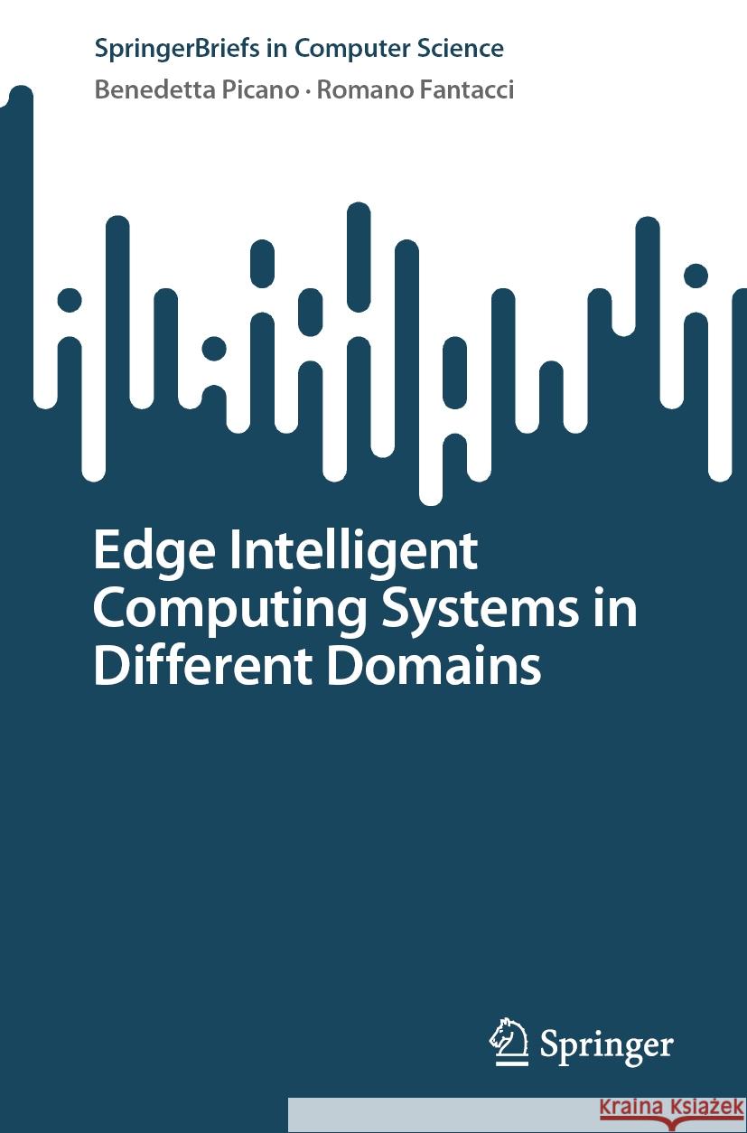 Edge Intelligent Computing Systems in Different Domains Benedetta Picano Romano Fantacci 9783031494710 Springer - książka