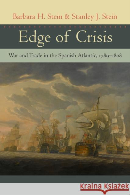 Edge of Crisis: War and Trade in the Spanish Atlantic, 1789-1808 Stein, Barbara H. 9780801890468 Johns Hopkins University Press - książka