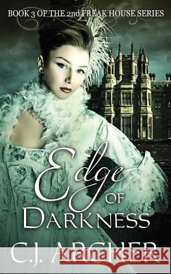 Edge of Darkness: Book 3 of the 2nd Freak House Trilogy C. J. Archer 9780992583422 C.J. Archer - książka