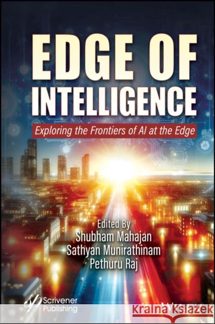 Edge of Intelligence: Exploring the Frontiers of AI at the Edge  9781394314379 Wiley-Scrivener - książka
