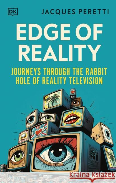 Edge of Reality: Journeys Through the Rabbit Hole of Reality Television Jacques Peretti 9780241644515 Dorling Kindersley Ltd - książka