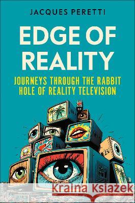 Edge of Reality: Journeys Through the Rabbit Hole of Reality Television Jacques Peretti 9780744089103 DK Publishing (Dorling Kindersley) - książka