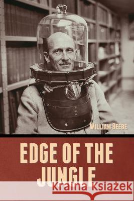 Edge of the Jungle William Beebe   9798888300015 Bibliotech Press - książka