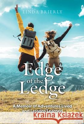 Edge of the Ledge: A Memoir of Adventures Lived and Lessons Learned Linda Brierly 9781038340658 FriesenPress - książka