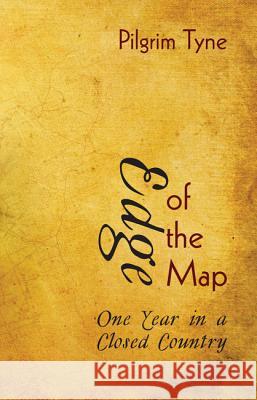 Edge of the Map: One Year in a Closed Country Pilgrim Tyne 9781625642875 Resource Publications (OR) - książka