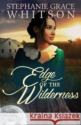Edge of the Wilderness Stephanie Grace Whitson 9781523637669 Createspace Independent Publishing Platform - książka