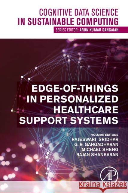 Edge-Of-Things in Personalized Healthcare Support Systems Rajeswari Sridhar G. R. Gangadharan Michael Sheng 9780323905855 Academic Press - książka