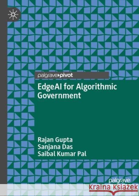 EdgeAI for Algorithmic Government Rajan Gupta Sanjana Das Saibal Kumar Pal 9789811997976 Palgrave MacMillan - książka
