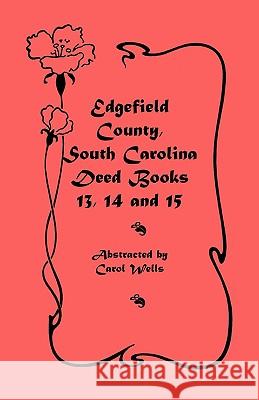 Edgefield County, South Carolina: Deed Books 13, 14, 15 Wells, Carol 9780788406003 Heritage Books - książka