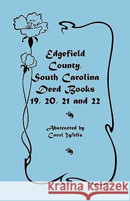 Edgefield County, South Carolina: Deed Books 19, 20, 21, & 22 Wells, Carol 9780788407048  - książka