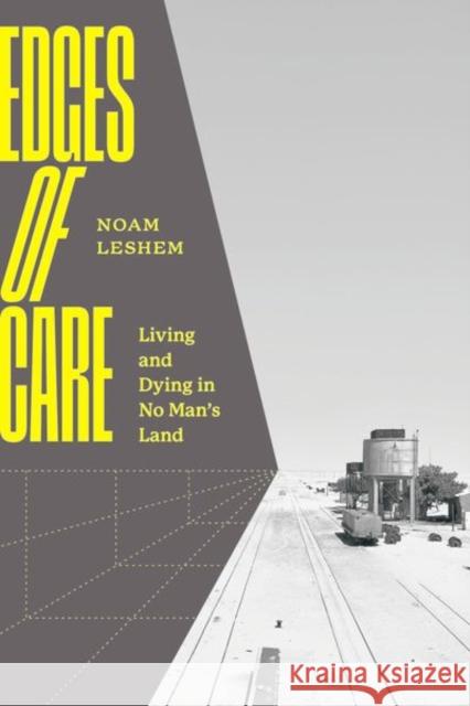 Edges of Care: Living and Dying in No Man's Land Noam Leshem 9780226835952 The University of Chicago Press - książka