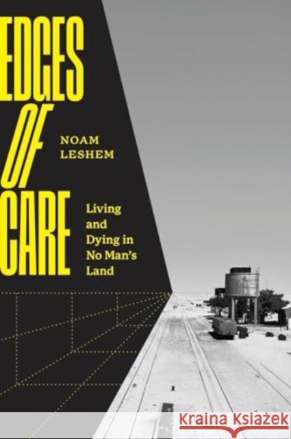 Edges of Care: Living and Dying in No Man's Land Noam Leshem 9780226835976 The University of Chicago Press - książka