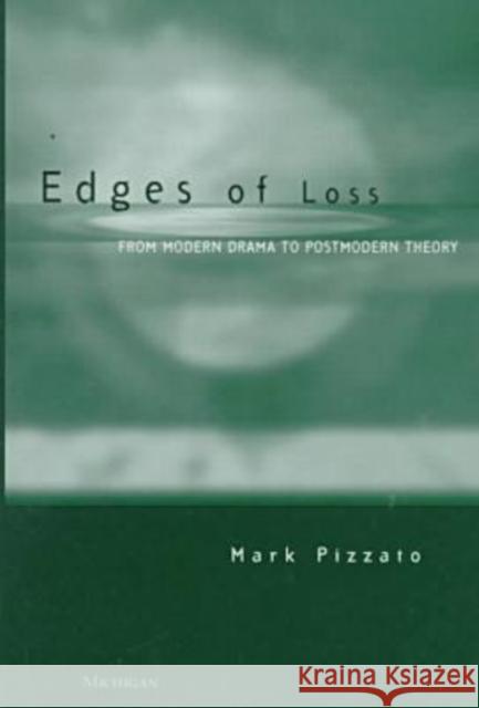 Edges of Loss: From Modern Drama to Postmodern Theory Mark Pizzato 9780472109142 University of Michigan Press - książka