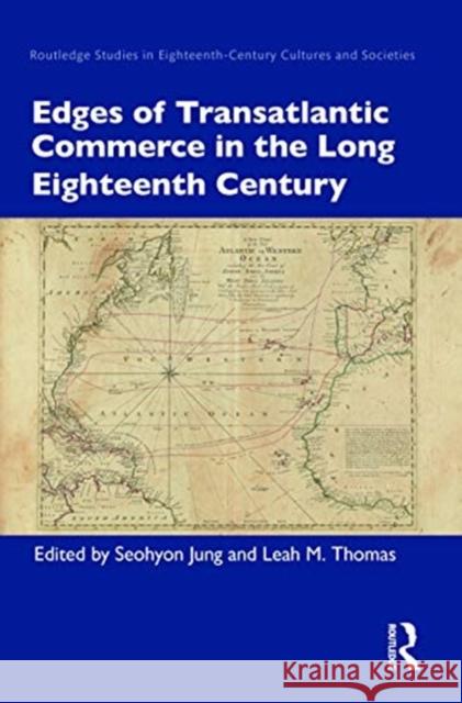 Edges of Transatlantic Commerce in the Long Eighteenth Century Seohyon Jung Leah M. Thomas 9780367407254 Routledge - książka