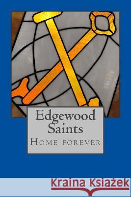 Edgewood Saints: Home Forever Sid Burgess 9781986537698 Createspace Independent Publishing Platform - książka