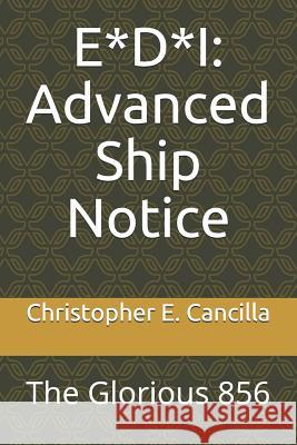 E*d*i: Advanced Ship Notice: The Glorious 856 Christopher E Cancilla 9781726711456 Independently Published - książka