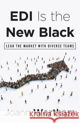 EDI Is the New Black: Lead the Market with Diverse Teams Joann Wortham   9781544530857 Houndstooth Press - książka