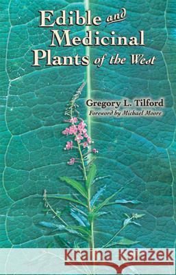 Edible and Medicinal Plants of the West Gregory L. Tilford Michael Moore 9780878423590 Mountain Press Publishing Company - książka