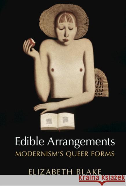 Edible Arrangements: Modernism's Queer Forms Elizabeth Blake 9781009321228 Cambridge University Press - książka