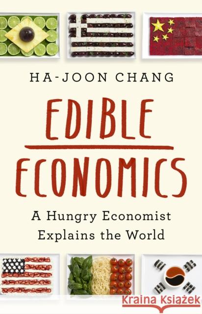 Edible Economics : A Hungry Economist Explains the World Ha-Joon Chang 9781541700543  - książka