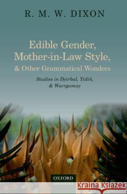 Edible Gender, Mother-In-Law Style, and Other Grammatical Wonders: Studies in Dyirbal, Yidin, and Warrgamay Dixon, R. M. W. 9780198702900 Oxford University Press, USA - książka