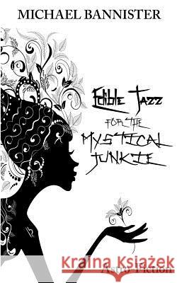 Edible Jazz For The Mystical Junkie: Astro-Fiction Bannister, Michael 9780578134444 Michael Bannister - książka