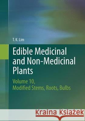 Edible Medicinal and Non-Medicinal Plants, Volume 10: Modified Stems, Roots, Bulbs Lim, T. K. 9789402413243 Springer - książka