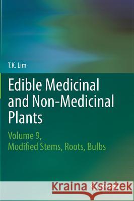 Edible Medicinal and Non Medicinal Plants: Volume 9, Modified Stems, Roots, Bulbs T. K. Lim 9789401795104 Springer - książka