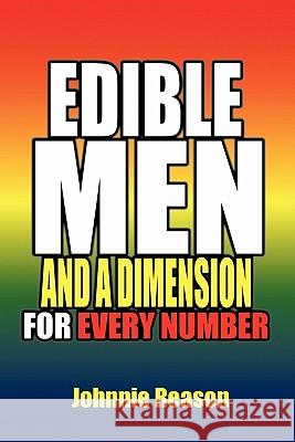 Edible Men and a Dimension for Every Number Johnnie Reason 9781453592861 Xlibris Corporation - książka